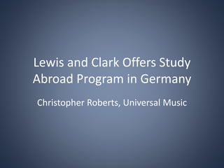 Lewis and Clark Offers Study
Abroad Program in Germany
Christopher Roberts, Universal Music
 