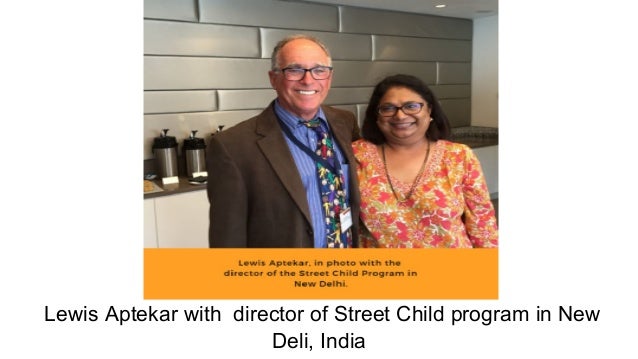 Lewis Aptekar with director of Street Child program in New
Deli, India
 