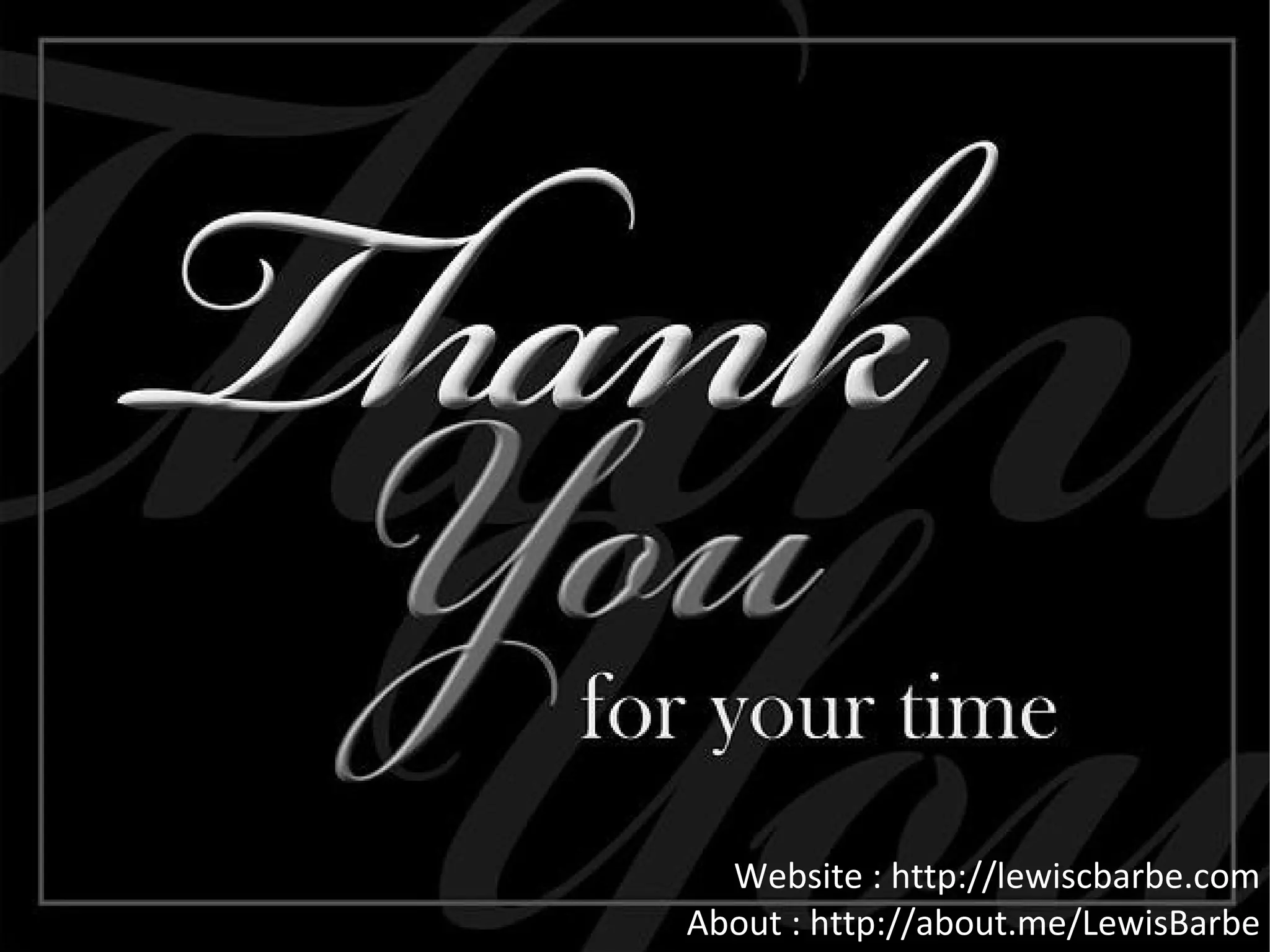 Website : http://lewiscbarbe.com
About : http://about.me/LewisBarbe
 