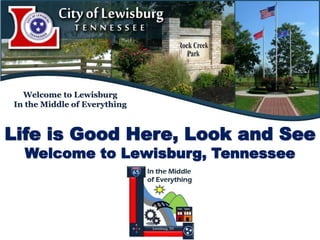 Welcome to Lewisburg
In the Middle of Everything



Life is Good Here, Look and See
  Welcome to Lewisburg, Tennessee
 