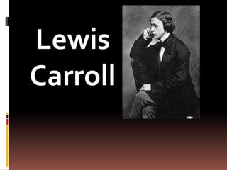 Lewis 
Carroll 
 