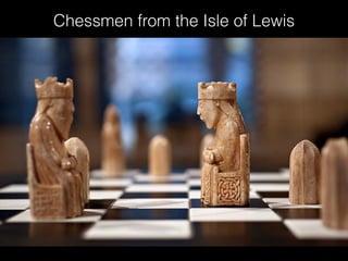 Chessmen from the Isle of Lewis
 