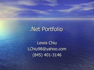 .Net Portfolio Lewis Chiu [email_address] (845) 401-3146 