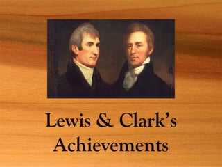 Lewis & Clark’s
Achievements
 
