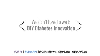 #DIYPS | #OpenAPS |@DanaMLewis| DIYPS.org | OpenAPS.org
 
