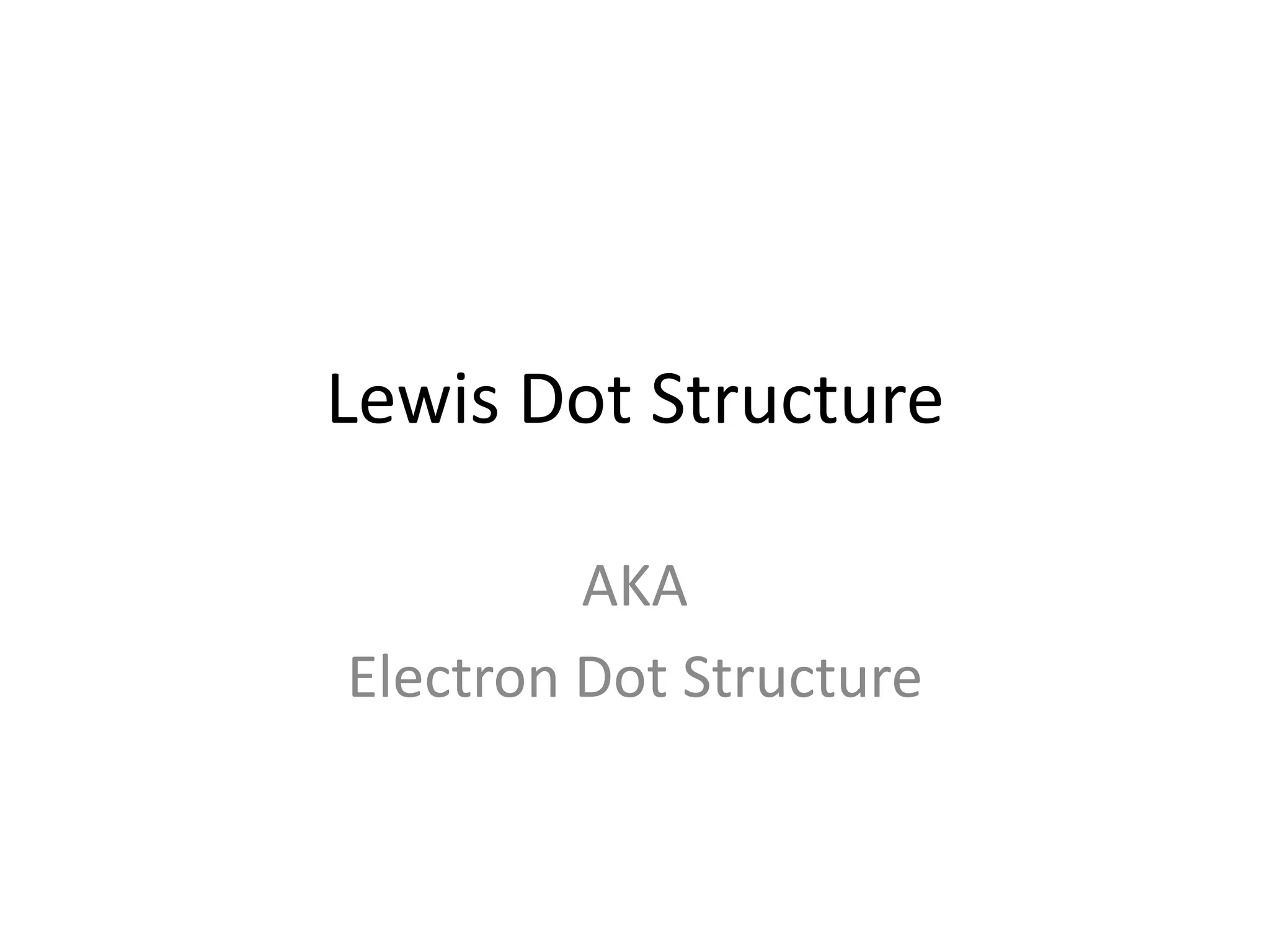 Lewis Dot StructureAKAElectron Dot Structure