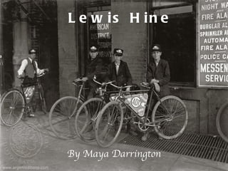 Lewis Hine By Maya Darrington 