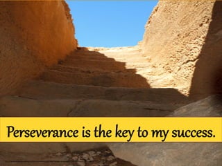 Perseverance is the key to my success. 
h"p://www.publicdomainpictures.net/view-­‐image.php?image=16366&picture=stairways-­‐to-­‐heaven 
 