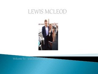 LEWIS MCLEOD
Welcome To:- www.lewismcleod.com.au
 