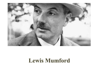 Lewis Mumford
 