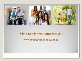 Visit Lewis Orthopaedics At:
www.lewisorthopaedics.com

 