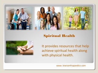 Spiritual Health
It provides resources that help
achieve spiritual health along
with physical health.
www. lewisorthopaedics.com

 