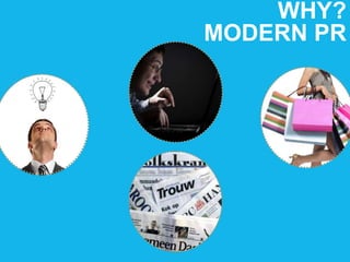 WHY?
MODERN PR
 
