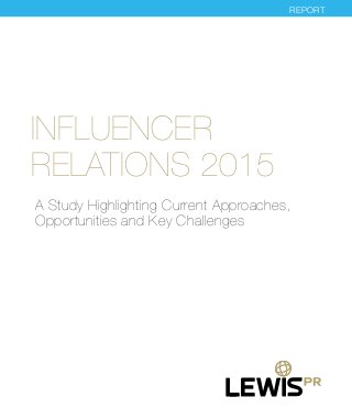 INFLUENCER
RELATIONS 2015
REPORT
A Study Highlighting Current Approaches,
Opportunities and Key Challenges
 