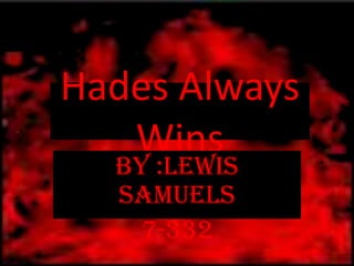 Hades Always Wins By :Lewis Samuels  7-332 