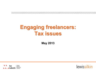Engaging freelancers:
Tax issues
May 2013
 