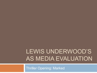 Lewis Underwood’s as Media Evaluation Thriller Opening: Marked 