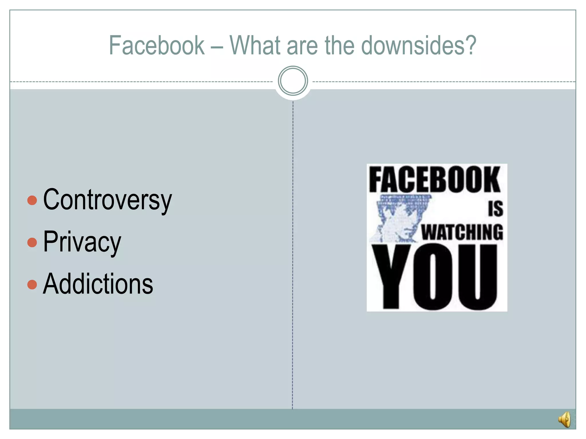 Facebook – What are the downsides?ControversyPrivacyAddictions