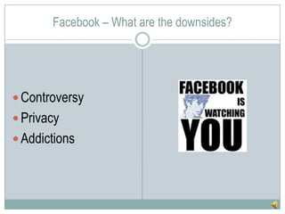 Facebook – What are the downsides?ControversyPrivacyAddictions