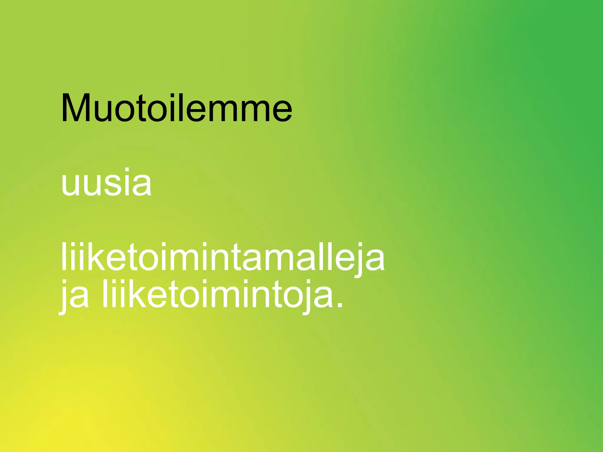 Muotoilemme
uusia
liiketoimintamalleja
ja liiketoimintoja.


                       Copyright 2013. Lewl Oy.
 