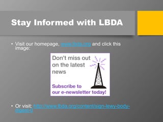 Stay Informed with LBDA
• Visit our homepage, www.lbda.org and click this
image:
• Or visit: http://www.lbda.org/content/sign-lewy-body-
digest-0
 