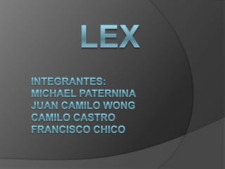Lex Integrantes:  Michael Paternina  Juan Camilo wong Camilo castro  Francisco chico  