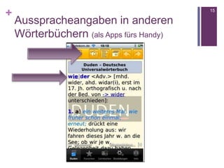 +
Ausspracheangaben in anderen
Wörterbüchern (als Apps fürs Handy)
15
 
