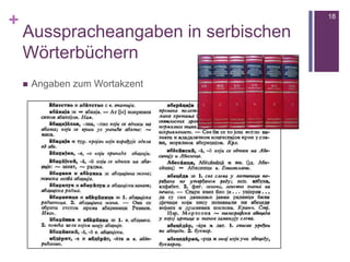 +
Ausspracheangaben in serbischen
Wörterbüchern
 Angaben zum Wortakzent
18
 