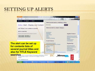 SETTING UP ALERTS




  The alert can be set up
  for contents lists of
  several journal titles and
  also for TITLE Keyword
  searches
 