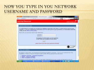 NOW YOU TYPE IN YOU NETWORK
USERNAME AND PASSWORD
 