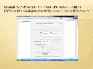 SUMMON-ADVANCED SEARCH-PHRASE SEARCH
INVERTED COMMAS-NO BOOLEAN FUNCTIONALITY
 