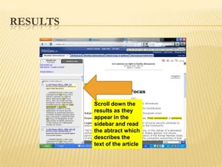 RESULTS




          Scroll down the
          results as they
          appear in the
          sidebar and read
          the abtract which
          describes the
          text of the article
 