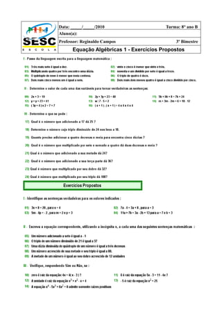 Data: _____/_____/2010                   Turma: 8° ano B
Aluno(a):
Professor: Reginaldo Campos                  3º Bimestre
      Equação Algébricas 1 - Exercícios Propostos
 