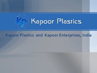 Kapoor Plastics and Kapoor Enterprises, India
 