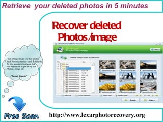 How To Remove http://www.lexarphotorecovery.org I lost all hope to get  my lost photos back from my memory card. But thanks  To  this wonderful software that  Has helped me to get all my lost Photos , image etc. “ Daniel, Algeria” Recover deleted Photos/image Retrieve  your deleted photos in 5 minutes 