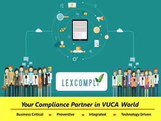 Your Compliance Partner in VUCA World
Business Critical Preventive Integrated TechnologyDriven
 