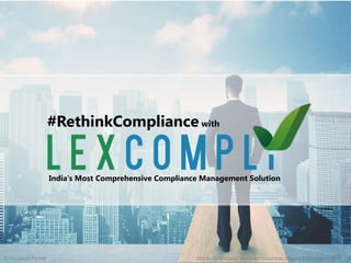 © RSJ Lexsys Pvt Ltd Strictly Confidential, no further circulation allowed without permission
India’s Most Comprehensive Compliance Management Solution
#RethinkCompliance with
 
