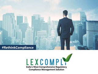 India’s Most Comprehensive Regulatory
Compliance Management Solution
#RethinkCompliance
 