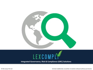 Integrated Governance, Risk & Compliance (GRC) Solutions
© RSJ Lexsys Pvt Ltd Strictly Confidential, no further circulation allowed without permission
 