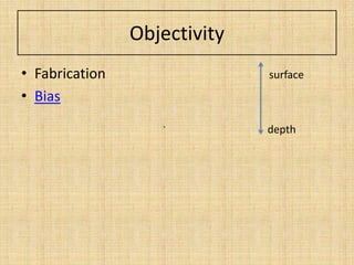 Objectivity
• Fabrication                 surface
• Bias

                   `          depth
 