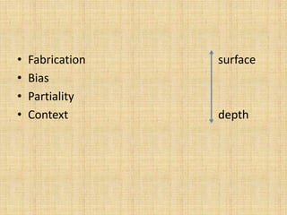•   Fabrication   surface
•   Bias
•   Partiality
•   Context       depth
 