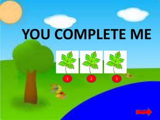 YOU COMPLETE ME
1 2 3
Let’s
do it!
 