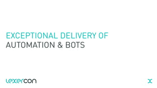 v.17.betav.17.beta
EXCEPTIONAL DELIVERY OF
AUTOMATION & BOTS
 