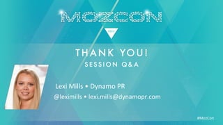 #MozCon	
  
	
  Lexi	
  Mills	
  •	
  Dynamo	
  PR	
  
@leximills	
  •	
  lexi.mills@dynamopr.com	
  
 