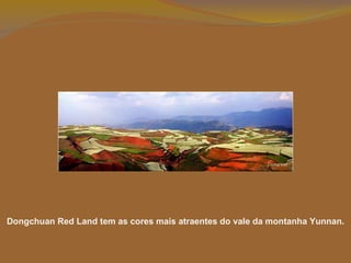 Dongchuan Red Land tem as cores mais atraentes do vale da montanha Yunnan. 