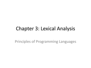 Chapter 3: Lexical Analysis 
Principles of Programming Languages  