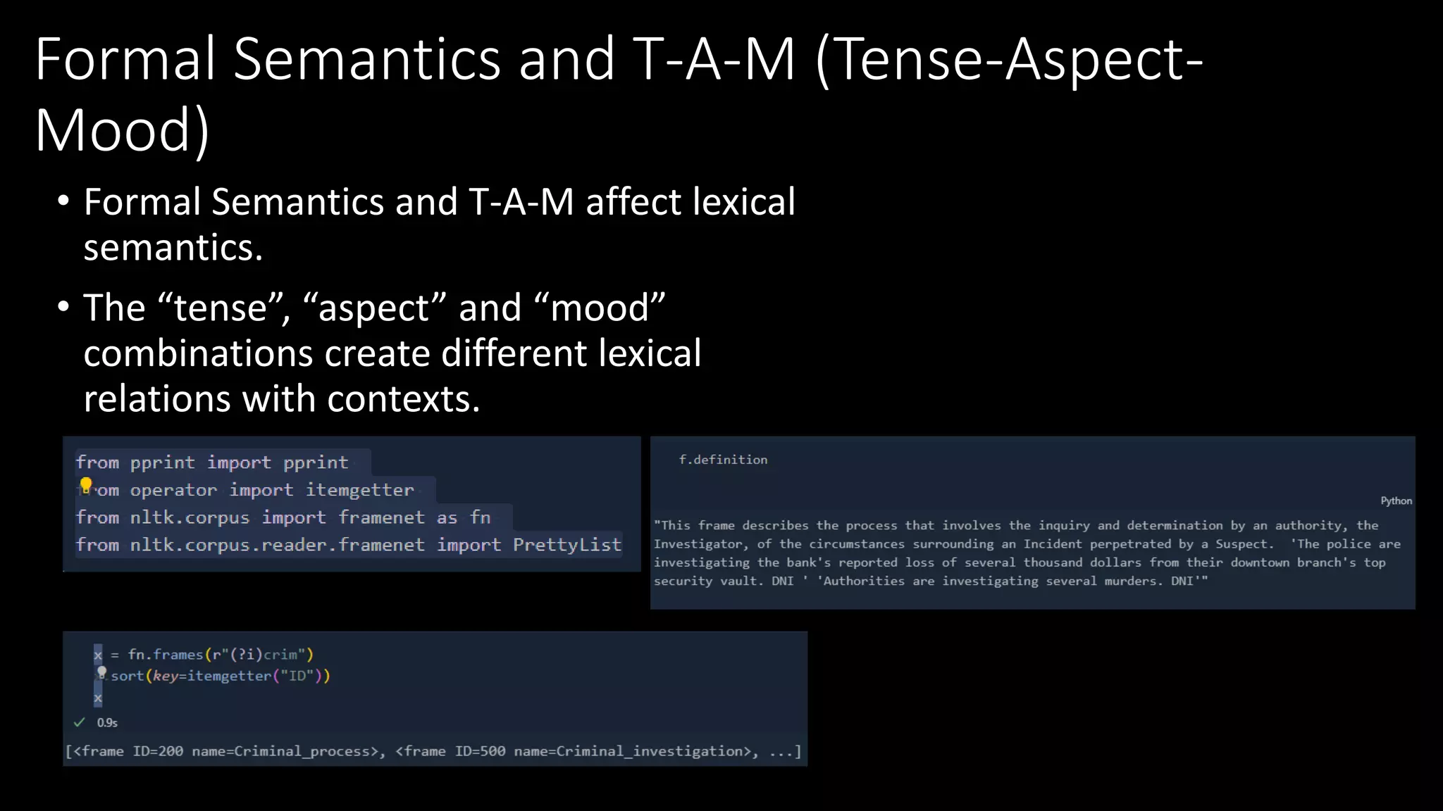 Formal Semantics and T-A-M (Tense-Aspect-
Mood)
• Formal Semantics and T-A-M affect lexical
semantics.
• The “tense”, “aspect” and “mood”
combinations create different lexical
relations with contexts.
 