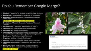 Do You Remember Google Merge?
• Similarity (“gluttonous” is similar to “greedy”) – Near Synonyms
• Membership (“commission...