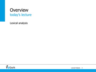 today’s lecture
Lexical Analysis
Overview
Lexical analysis
2
 