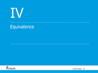 Lexical Analysis
Equivalence
IV
24
 